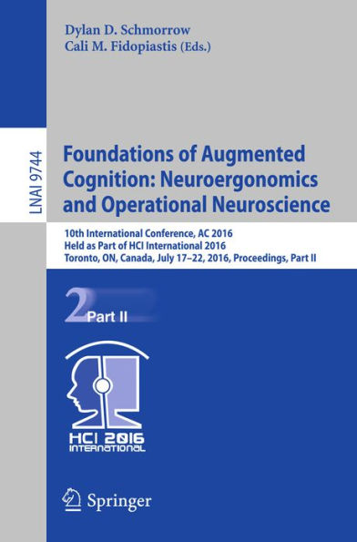 Foundations of Augmented Cognition: Neuroergonomics and Operational Neuroscience: 10th International Conference, AC 2016, Held as Part of HCI International 2016, Toronto, ON, Canada, July 17-22, 2016, Proceedings, Part II