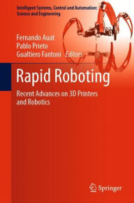 Title: Rapid Roboting: Recent Advances on 3D Printers and Robotics, Author: Fernando Auat