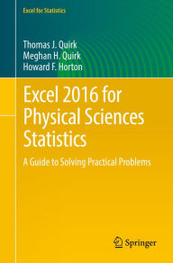 Title: Excel 2016 for Physical Sciences Statistics: A Guide to Solving Practical Problems, Author: Thomas J. Quirk