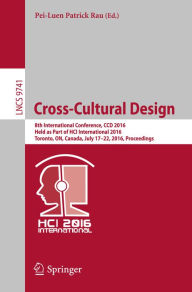 Title: Cross-Cultural Design: 8th International Conference, CCD 2016, Held as Part of HCI International 2016, Toronto, ON, Canada, July 17-22, 2016, Proceedings, Author: Pei-Luen Patrick Rau