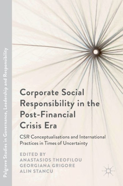 Corporate Social Responsibility the Post-Financial Crisis Era: CSR Conceptualisations and International Practices Times of Uncertainty