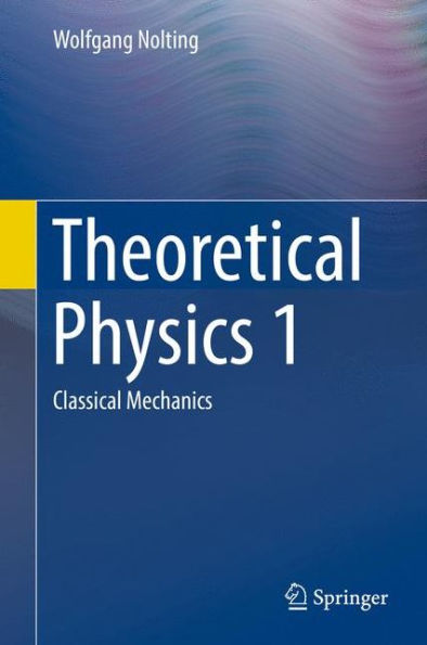 Theoretical Physics 1: Classical Mechanics