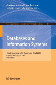 Title: Databases and Information Systems: 12th International Baltic Conference, DB&IS 2016, Riga, Latvia, July 4-6, 2016, Proceedings, Author: Guntis Arnicans