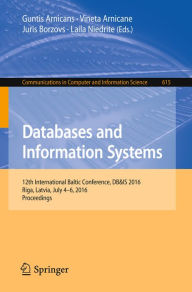 Title: Databases and Information Systems: 12th International Baltic Conference, DB&IS 2016, Riga, Latvia, July 4-6, 2016, Proceedings, Author: Guntis Arnicans