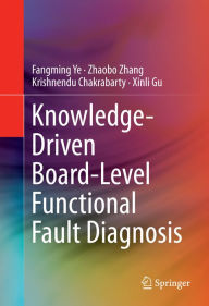 Title: Knowledge-Driven Board-Level Functional Fault Diagnosis, Author: Fangming Ye