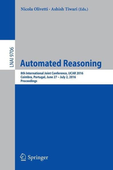 Automated Reasoning: 8th International Joint Conference, IJCAR 2016, Coimbra, Portugal, June 27 - July 2, Proceedings