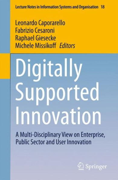 Digitally Supported Innovation: A Multi-Disciplinary View on Enterprise, Public Sector and User Innovation