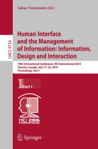 Title: Human Interface and the Management of Information: Information, Design and Interaction: 18th International Conference, HCI International 2016 Toronto, Canada, July 17-22, 2016, Proceedings, Part I, Author: Sakae Yamamoto