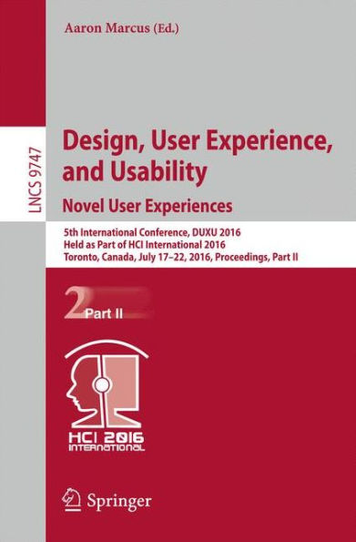 Design, User Experience, and Usability: Novel User Experiences: 5th International Conference, DUXU 2016, Held as Part of HCI International 2016, Toronto, Canada, July 17-22, 2016, Proceedings, Part II