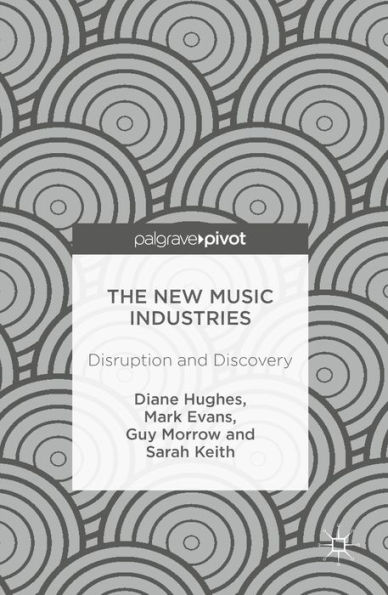 The New Music Industries: Disruption and Discovery