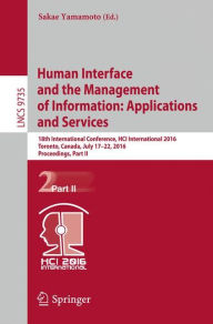 Title: Human Interface and the Management of Information: Applications and Services: 18th International Conference, HCI International 2016 Toronto, Canada, July 17-22, 2016. Proceedings, Part II, Author: Sakae Yamamoto