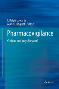 Title: Pharmacovigilance: Critique and Ways Forward, Author: I. Ralph Edwards