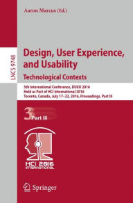 Title: Design, User Experience, and Usability: Technological Contexts: 5th International Conference, DUXU 2016, Held as Part of HCI International 2016, Toronto, Canada, July 17-22, 2016, Proceedings, Part III, Author: Aaron Marcus