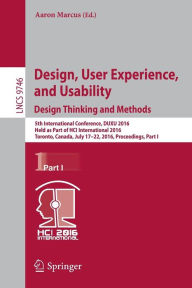 Title: Design, User Experience, and Usability: Design Thinking and Methods: 5th International Conference, DUXU 2016, Held as Part of HCI International 2016, Toronto, Canada, July 17-22, 2016, Proceedings, Part I, Author: Aaron Marcus