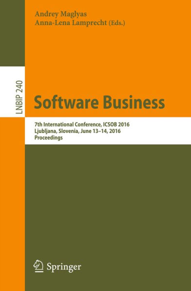 Software Business: 7th International Conference, ICSOB 2016, Ljubljana, Slovenia, June 13-14, 2016, Proceedings