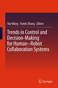 Title: Trends in Control and Decision-Making for Human-Robot Collaboration Systems, Author: Yue Wang