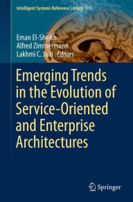 Title: Emerging Trends in the Evolution of Service-Oriented and Enterprise Architectures, Author: Eman El-Sheikh