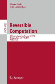 Title: Reversible Computation: 8th International Conference, RC 2016, Bologna, Italy, July 7-8, 2016, Proceedings, Author: Simon Devitt
