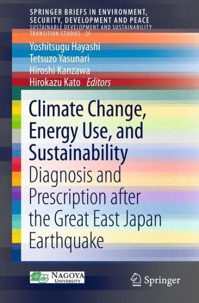 Climate Change, Energy Use, and Sustainability: Diagnosis and Prescription after the Great East Japan Earthquake