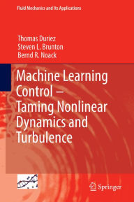 Title: Machine Learning Control - Taming Nonlinear Dynamics and Turbulence, Author: Thomas Duriez