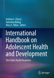 Title: International Handbook on Adolescent Health and Development: The Public Health Response, Author: Andrew L. Cherry