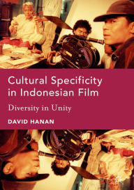 Title: Cultural Specificity in Indonesian Film: Diversity in Unity, Author: David Hanan