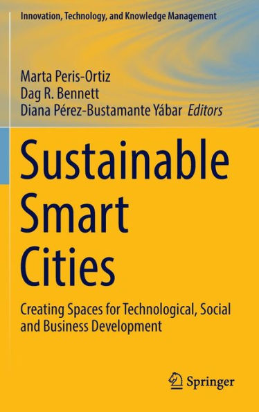 Sustainable Smart Cities: Creating Spaces for Technological, Social and Business Development