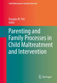 Title: Parenting and Family Processes in Child Maltreatment and Intervention, Author: Douglas M. Teti