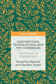 Title: Descriptions, Translations and the Caribbean: From Fruits to Rastafarians, Author: Rosanna Masiola