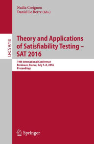 Title: Theory and Applications of Satisfiability Testing - SAT 2016: 19th International Conference, Bordeaux, France, July 5-8, 2016, Proceedings, Author: Nadia Creignou