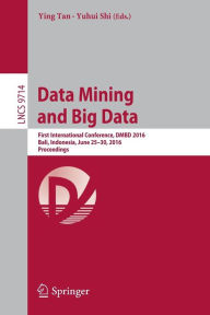 Title: Data Mining and Big Data: First International Conference, DMBD 2016, Bali, Indonesia, June 25-30, 2016. Proceedings, Author: Ying Tan