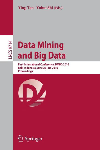 Data Mining and Big Data: First International Conference, DMBD 2016, Bali, Indonesia, June 25-30, 2016. Proceedings