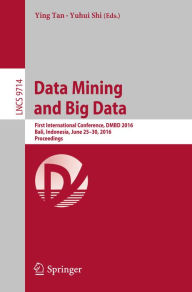 Title: Data Mining and Big Data: First International Conference, DMBD 2016, Bali, Indonesia, June 25-30, 2016. Proceedings, Author: Ying Tan