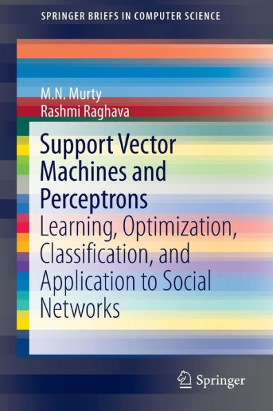 Support Vector Machines and Perceptrons: Learning, Optimization, Classification, and Application to Social Networks