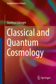 Title: Classical and Quantum Cosmology, Author: Gianluca Calcagni