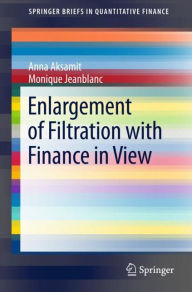 Title: Enlargement of Filtration with Finance in View, Author: Anna Aksamit