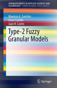 Title: Type-2 Fuzzy Granular Models, Author: Mauricio A. Sanchez