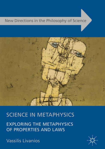 Science in Metaphysics: Exploring the Metaphysics of Properties and Laws