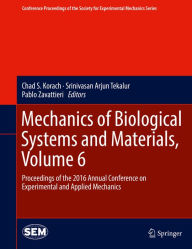Title: Mechanics of Biological Systems and Materials, Volume 6: Proceedings of the 2016 Annual Conference on Experimental and Applied Mechanics, Author: Chad S. Korach