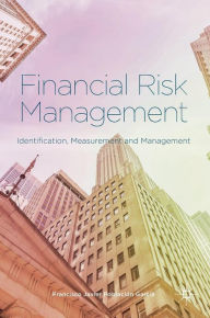 Title: Financial Risk Management: Identification, Measurement and Management, Author: Francisco Javier Poblaciïn Garcïa