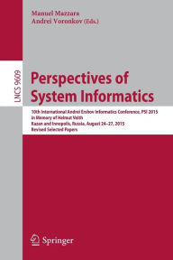 Title: Perspectives of System Informatics: 10th International Andrei Ershov Informatics Conference, PSI 2015, in Memory of Helmut Veith, Kazan and Innopolis, Russia, August 24-27, 2015, Revised Selected Papers, Author: Manuel Mazzara