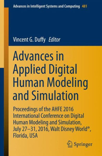 Advances in Applied Digital Human Modeling and Simulation: Proceedings of the AHFE 2016 International Conference on Digital Human Modeling and Simulation, July 27-31, 2016, Walt Disney World®, Florida, USA