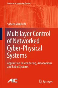 Title: Multilayer Control of Networked Cyber-Physical Systems: Application to Monitoring, Autonomous and Robot Systems, Author: Sabato Manfredi