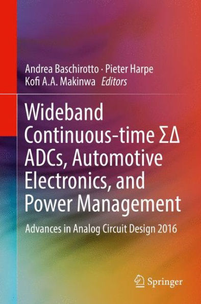 Wideband Continuous-time ?? ADCs, Automotive Electronics, and Power Management: Advances Analog Circuit Design 2016