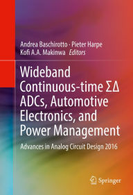 Title: Wideband Continuous-time ?? ADCs, Automotive Electronics, and Power Management: Advances in Analog Circuit Design 2016, Author: Andrea Baschirotto