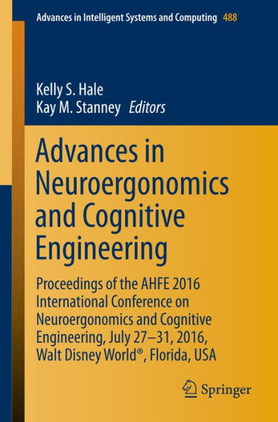 Advances in Neuroergonomics and Cognitive Engineering: Proceedings of the AHFE 2016 International Conference on Neuroergonomics and Cognitive Engineering, July 27-31, 2016, Walt Disney World®, Florida, USA