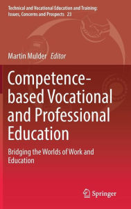 Title: Competence-based Vocational and Professional Education: Bridging the Worlds of Work and Education, Author: Martin Mulder