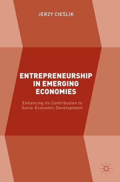 Entrepreneurship Emerging Economies: Enhancing its Contribution to Socio-Economic Development