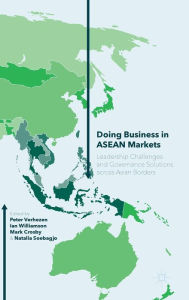 Title: Doing Business in ASEAN Markets: Leadership Challenges and Governance Solutions across Asian Borders, Author: Peter Verhezen