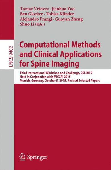 Computational Methods and Clinical Applications for Spine Imaging: Third International Workshop and Challenge, CSI 2015, Held in Conjunction with MICCAI 2015, Munich, Germany, October 5, 2015, Proceedings